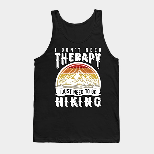 I don't need therapy I just need to go hiking Tank Top by Life thats good studio